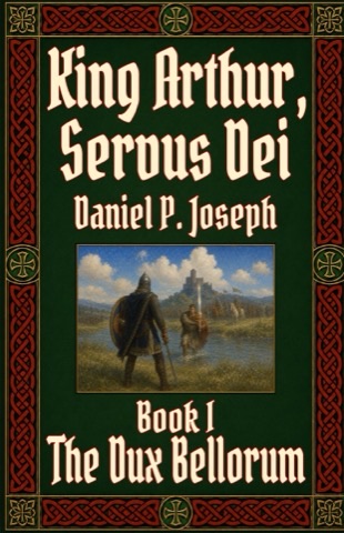 King Arthur, Servus Dei — Book One: The Dux Bellorum
