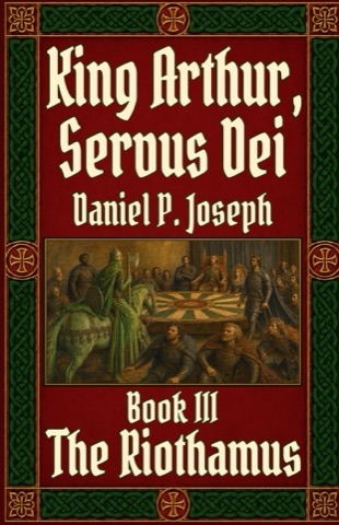 King Arthur, Servus Dei — Book Three: The Riothamus